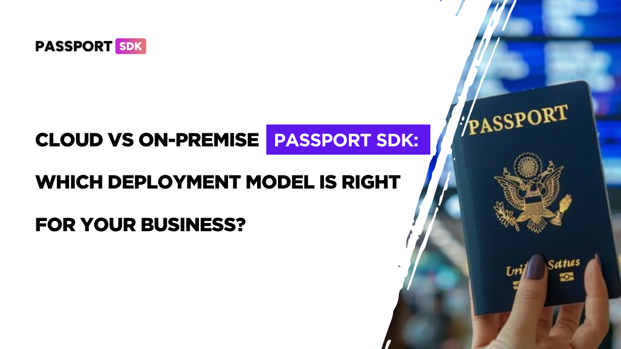 Cloud vs On-Premise Passport SDK: Which Deployment Model is Right for Your Business?