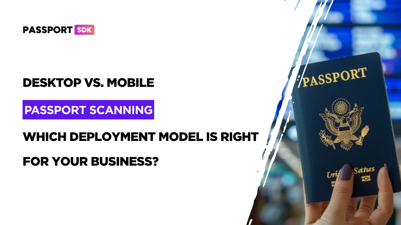 Desktop vs. Mobile Passport Scanning: Which Is Better for Business Identity Verification?