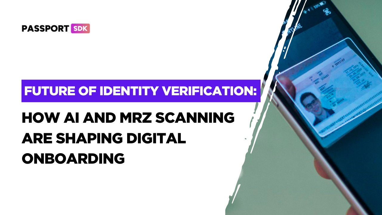 Future of Identity Verification: How AI and MRZ Scanning are Shaping Digital Onboarding