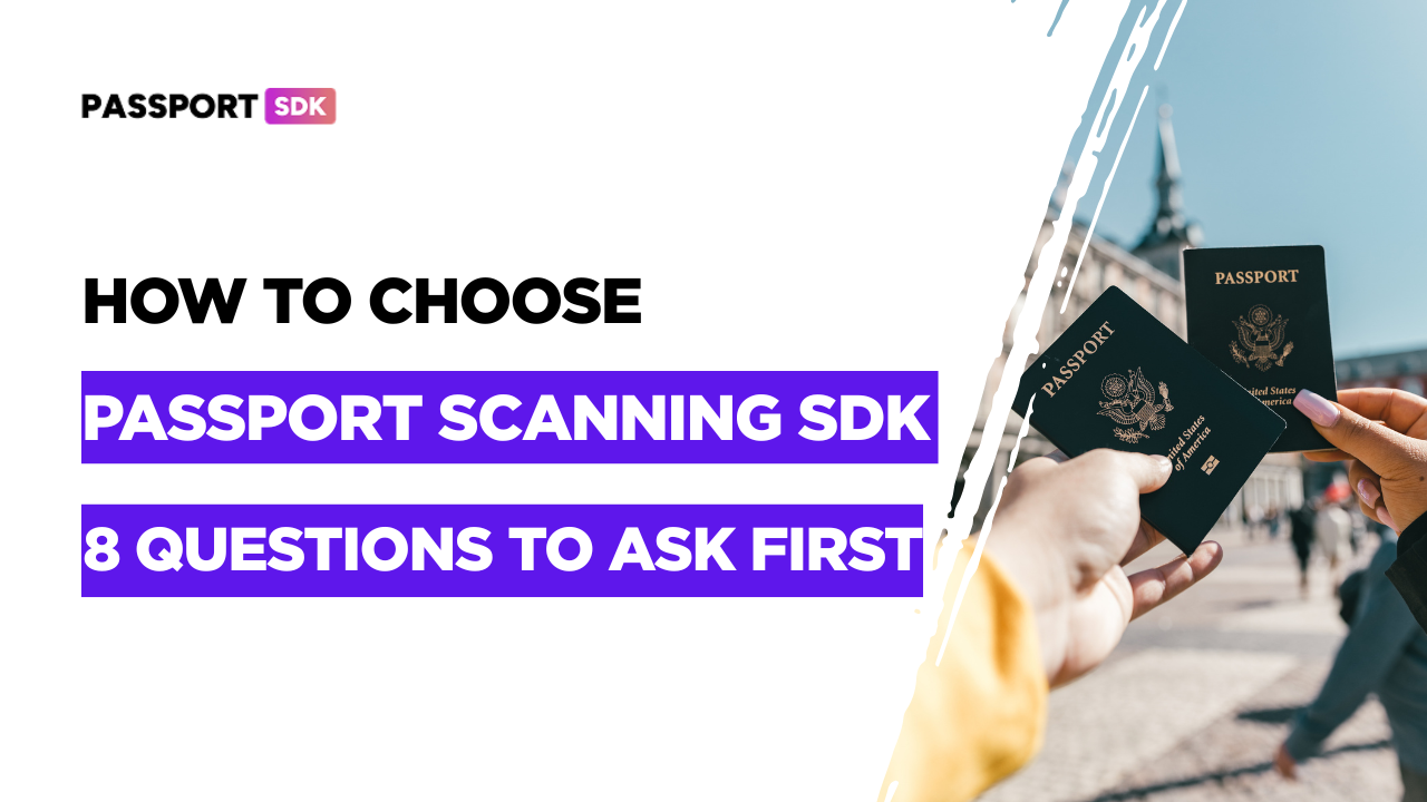 How to Choose a Passport Scanning SDK: 8 Questions to Ask First