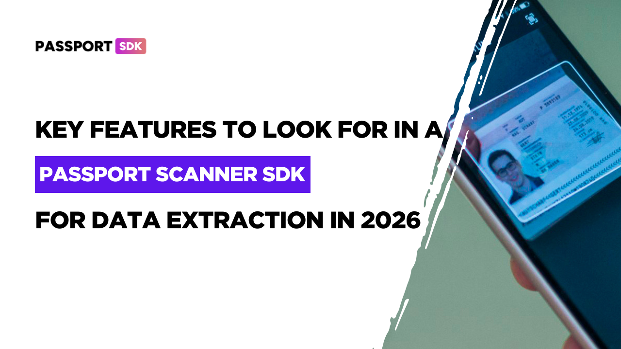 Key Features to Look for in a Passport Scanner SDK for Data Extraction in 2026