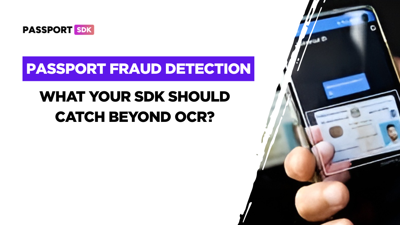 Passport Fraud Detection 101: What Your SDK Should Catch Beyond OCR