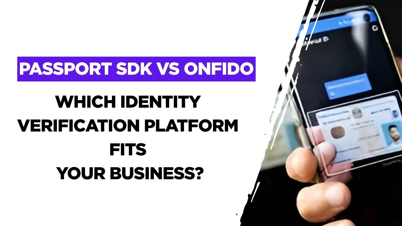 Passport SDK vs Onfido: Which Identity Verification Platform Fits Your Business?
