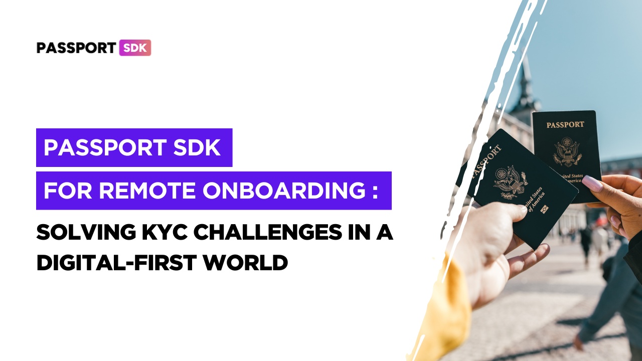 Passport SDK for Remote Onboarding: Solving KYC Challenges in a Digital-First World