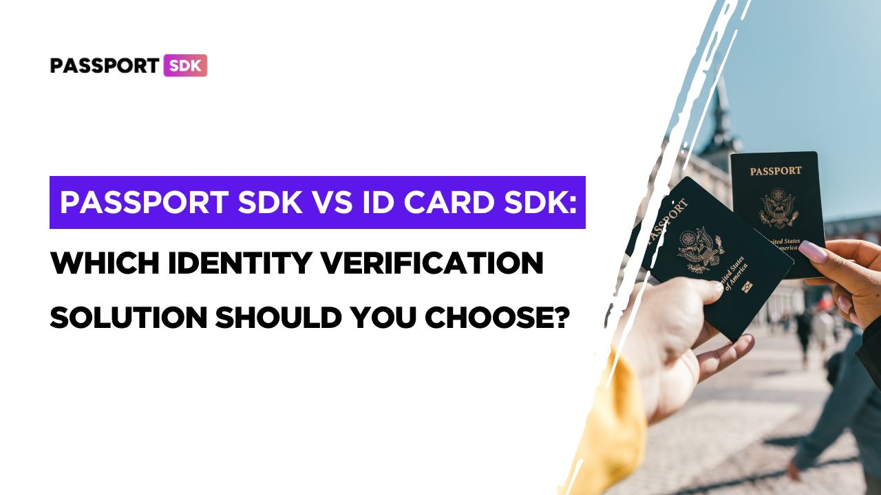 Passport SDK vs ID Card SDK: Which Identity Verification Solution Should You Choose?