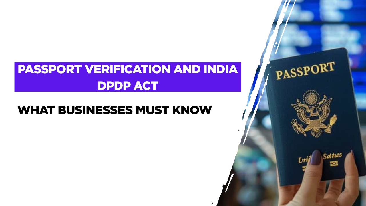 Passport Verification and India's DPDP Act: What Businesses Must Know