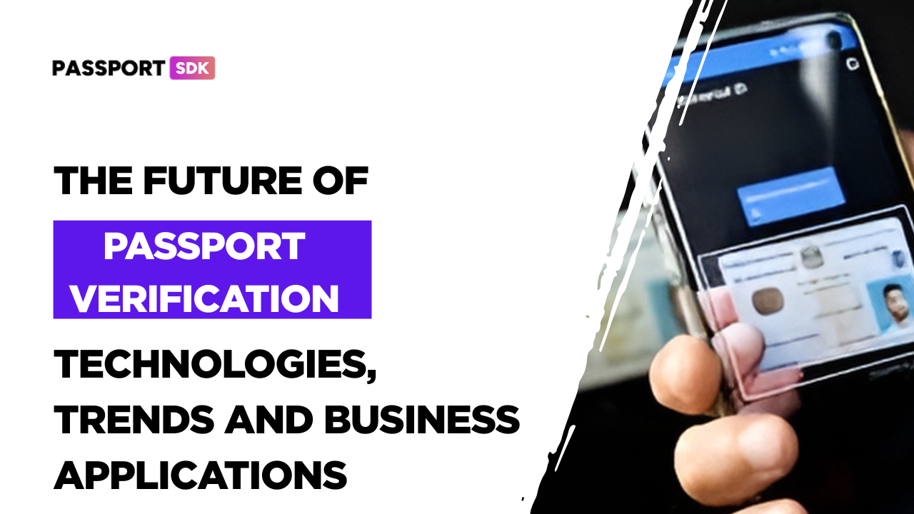 The Future of Passport Verification: Technologies, Trends and Business Applications