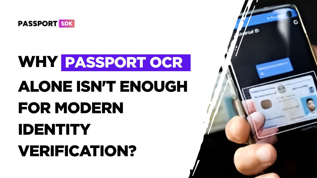 Why Passport OCR Alone Isn't Enough for Modern Identity Verification?