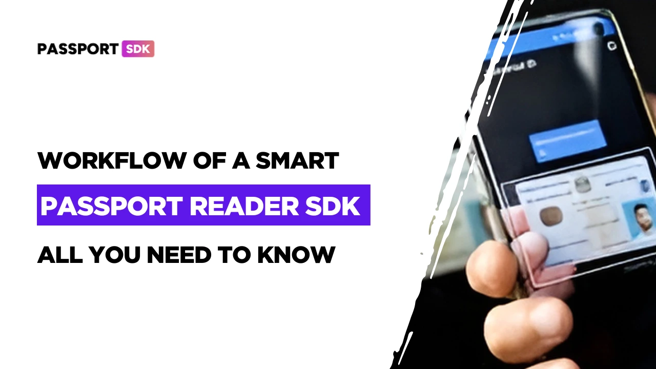 Workflow of a Smart Passport SDK Reader – All You Need to Know